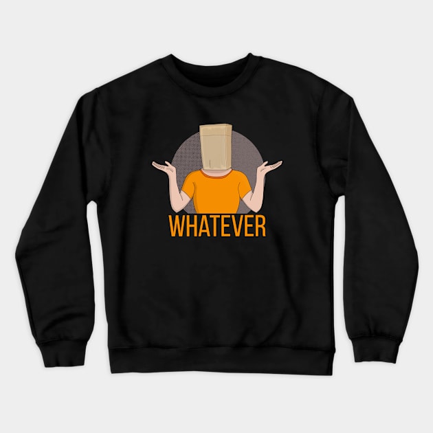 Whatever Crewneck Sweatshirt by DiegoCarvalho